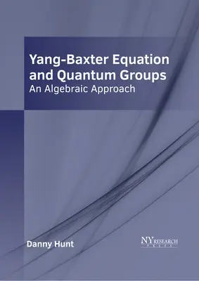 Ecuación de Yang-Baxter y grupos cuánticos: Un enfoque algebraico - Yang-Baxter Equation and Quantum Groups: An Algebraic Approach