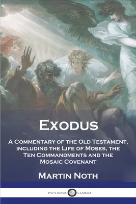 Éxodo: Comentario del Antiguo Testamento, que incluye la vida de Moisés, los Diez Mandamientos y la Alianza de Moisés - Exodus: A Commentary of the Old Testament, including the Life of Moses, the Ten Commandments and the Mosaic Covenant