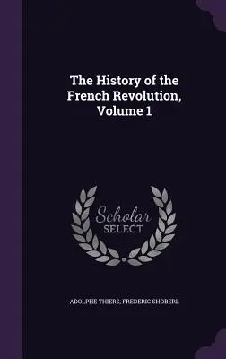 Historia de la Revolución Francesa, Tomo 1 - The History of the French Revolution, Volume 1