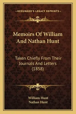 Memorias de William y Nathan Hunt: Tomadas principalmente de sus diarios y cartas (1858) - Memoirs Of William And Nathan Hunt: Taken Chiefly From Their Journals And Letters (1858)