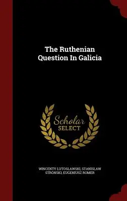 La cuestión rutena en Galitzia - The Ruthenian Question In Galicia