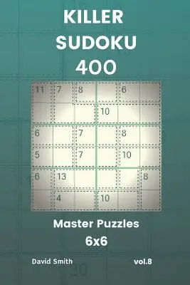 Killer Sudoku - 400 Puzzles Maestros 6x6 Vol.8 - Killer Sudoku - 400 Master Puzzles 6x6 Vol.8