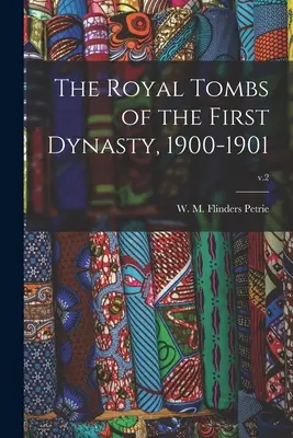 Las tumbas reales de la Primera Dinastía, 1900-1901; v.2 - The Royal Tombs of the First Dynasty, 1900-1901; v.2