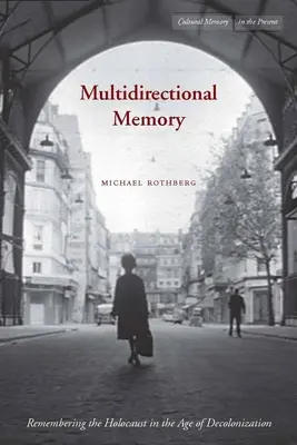 Memoria multidireccional: Recordar el Holocausto en la era de la descolonización - Multidirectional Memory: Remembering the Holocaust in the Age of Decolonization