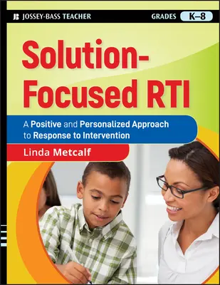 Solution-Focused Rti: Un enfoque positivo y personalizado de la respuesta a la intervención - Solution-Focused Rti: A Positive and Personalized Approach to Response to Intervention