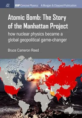 La bomba atómica: La historia del Proyecto Manhattan: Cómo la física nuclear cambió las reglas del juego geopolítico mundial - Atomic Bomb: The Story of the Manhattan Project: How nuclear physics became a global geopolitical game-changer