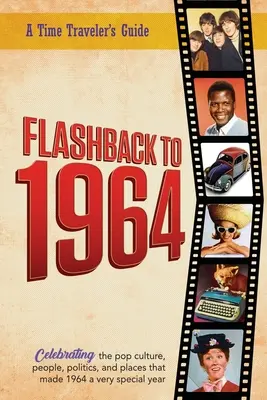 Flashback a 1964 - Celebrando la cultura pop, la gente, la política y los lugares.: De la serie original de anuarios Flashback de Time-Traveler - noticias e - Flashback to 1964 - Celebrating the pop culture, people, politics, and places.: From the original Time-Traveler Flashback Series of Yearbooks - news e