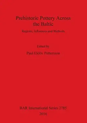 Cerámica prehistórica en el Báltico: Regiones, influencias y métodos - Prehistoric Pottery Across the Baltic: Regions, Influences and Methods