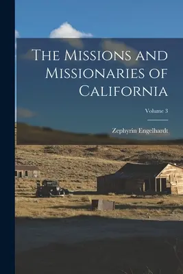 Las Misiones y Misioneros de California; Volumen 3 - The Missions and Missionaries of California; Volume 3