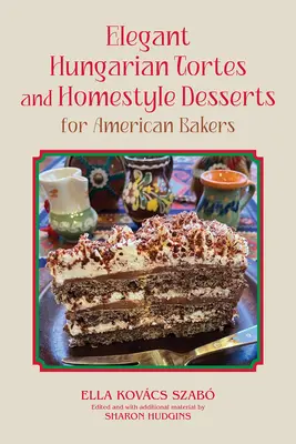 Elegantes tartas húngaras y postres caseros para pasteleros americanos: Volumen 6 - Elegant Hungarian Tortes and Homestyle Desserts for American Bakers: Volume 6