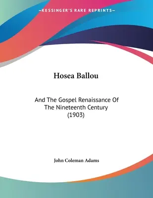 Hosea Ballou: Y el renacimiento evangélico del siglo XIX (1903) - Hosea Ballou: And The Gospel Renaissance Of The Nineteenth Century (1903)