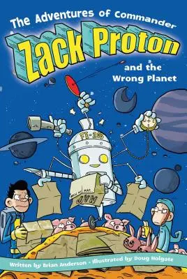 Las aventuras del comandante Zack Protón y el planeta equivocado - The Adventures of Commander Zack Proton and the Wrong Planet