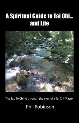 Guía espiritual del Tai Chi... y de la vida: El Tao Te Ching a través de los ojos de un maestro de Tai Chi - A Spiritual Guide to Tai Chi...and Life: The Tao Te Ching Through the Eyes of a Tai Chi Master