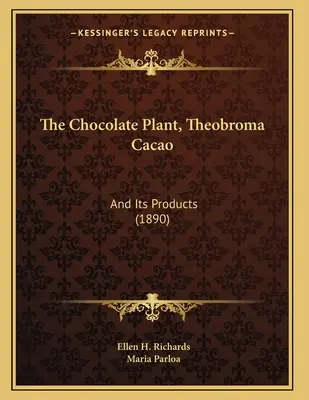 La planta del chocolate, Theobroma Cacao: Y sus productos (1890) - The Chocolate Plant, Theobroma Cacao: And Its Products (1890)