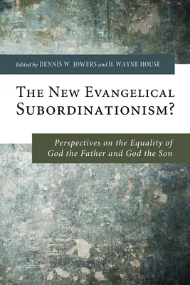¿El nuevo subordinacionismo evangélico? Perspectivas sobre la igualdad de Dios Padre y Dios Hijo - The New Evangelical Subordinationism?: Perspectives on the Equality of God the Father and God the Son