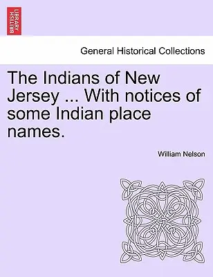 Los indios de Nueva Jersey ... con notas de algunos topónimos indios. - The Indians of New Jersey ... with Notices of Some Indian Place Names.