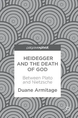 Heidegger y la muerte de Dios: Entre Platón y Nietzsche - Heidegger and the Death of God: Between Plato and Nietzsche