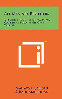 Todos los hombres son hermanos: Vida y pensamientos de Mahatma Gandhi contados en sus propias palabras - All Men Are Brothers: Life And Thoughts Of Mahatma Gandhi As Told In His Own Words