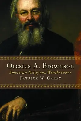 Orestes A. Brownson Veleta religioso americano - Orestes A. Brownson: American Religious Weathervane