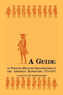 Guía de las organizaciones militares de Virginia en la Revolución Americana, 1774-1787 - A Guide to Virginia Military Organizations in the American Revolution, 1774-1787