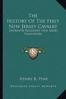 La historia de la Primera Caballería de Nueva Jersey: Decimosexto Regimiento, Voluntarios de Nueva Jersey - The History Of The First New Jersey Cavalry: Sixteenth Regiment, New Jersey Volunteers