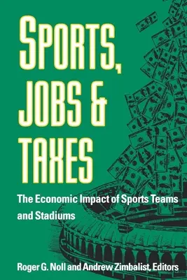 Deporte, empleo e impuestos: El impacto económico de los equipos y estadios deportivos - Sports, Jobs, and Taxes: The Economic Impact of Sports Teams and Stadiums