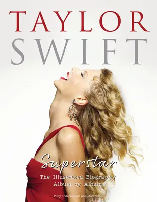 Taylor Swift - Superstar: La Biografía Ilustrada Álbum a Álbum - Taylor Swift - Superstar: The Illustrated Biography Album by Album