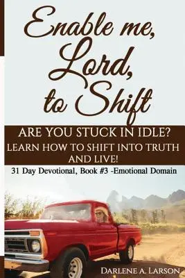 Permíteme, Señor, cambiar: ¿Estás atascado en la inactividad? ¡Aprende a cambiar a la Verdad y vive! Dominio Emocional - Enable Me, Lord, to Shift: Are you stuck in idle? Learn how to shift into Truth and live! Emotional Domain!