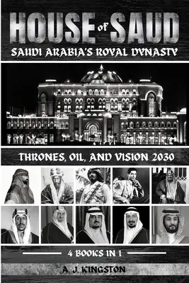 La Casa de Saud: Tronos, petróleo y visión 2030 - House Of Saud: Thrones, Oil, And Vision 2030