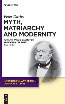 Mito, Matriarcado y Modernidad: Johann Jakob Bachofen en la cultura alemana. 1860-1945 - Myth, Matriarchy and Modernity: Johann Jakob Bachofen in German Culture. 1860-1945