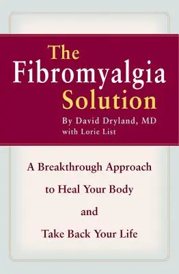 La solución a la fibromialgia: Un enfoque revolucionario para curar su cuerpo y recuperar su vida - The Fibromyalgia Solution: A Breakthrough Approach to Heal Your Body and Take Back Your Life