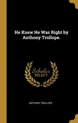 Sabía que tenía razón de Anthony Trollope - He Knew He Was Right by Anthony Trollope.