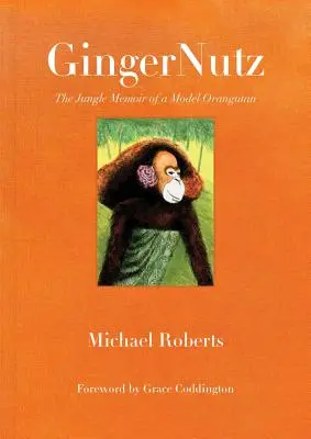 Gingernutz: Las memorias selváticas de un orangután modelo - Gingernutz: The Jungle Memoir of a Model Orangutan