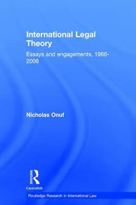 Teoría jurídica internacional: Ensayos y compromisos, 1966-2006 - International Legal Theory: Essays and engagements, 1966-2006