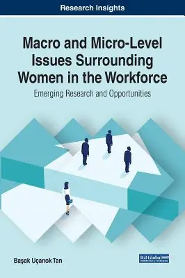 Cuestiones de macro y micronivel en torno a la mujer en el mundo laboral: Investigación y oportunidades emergentes - Macro and Micro-Level Issues Surrounding Women in the Workforce: Emerging Research and Opportunities