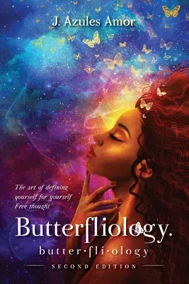 Butterfliology: Libre Pensamiento; El Arte de Definirte por Ti Mismo Segunda Edición - Butterfliology: Free Thought; The Art of Defining Yourself for Yourself Second Edition