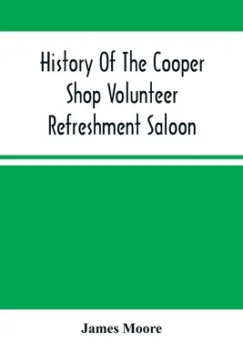 Historia de la cafetería Cooper Shop Volunteer Refreshment Saloon - History Of The Cooper Shop Volunteer Refreshment Saloon