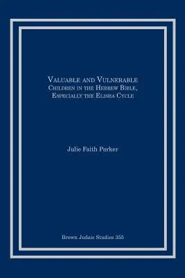 Valiosos y vulnerables: Los niños en la Biblia hebrea, especialmente en el ciclo de Eliseo - Valuable and Vulnerable: Children in the Hebrew Bible, especially the Elisha Cycle