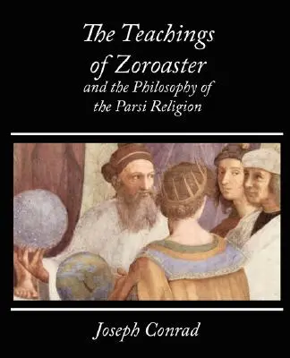 Las enseñanzas de Zoroastro y la filosofía de la religión parsi - Kapadia - The Teachings of Zoroaster and the Philosophy of the Parsi Religion - Kapadia