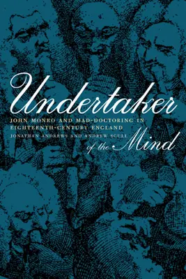 Undertaker of the Mind: John Monro y el médico loco en la Inglaterra del siglo XVIII - Undertaker of the Mind: John Monro and Mad-Doctoring in Eighteenth-Century England