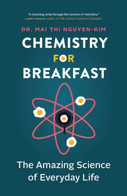 Química para el desayuno: La asombrosa ciencia de la vida cotidiana - Chemistry for Breakfast: The Amazing Science of Everyday Life