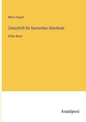 Revista de la Antigüedad Alemana: Undécimo volumen - Zeitschrift fr Deutsches Alterthum: Elfter Band