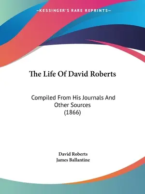 La vida de David Roberts: Recopilación de sus diarios y otras fuentes (1866) - The Life Of David Roberts: Compiled From His Journals And Other Sources (1866)