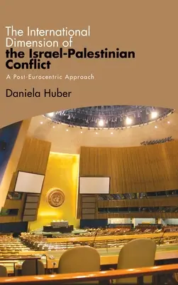 La dimensión internacional del conflicto palestino-israelí: Un enfoque poseurocéntrico - The International Dimension of the Israel-Palestinian Conflict: A Post-Eurocentric Approach