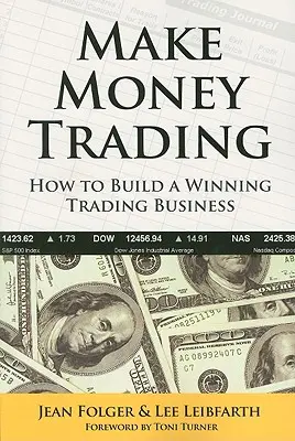 Gane Dinero Operando: Cómo construir un negocio de trading ganador - Make Money Trading: How to Build a Winning Trading Business