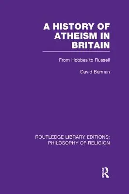 Historia del ateísmo en Gran Bretaña: De Hobbes a Russell - A History of Atheism in Britain: From Hobbes to Russell