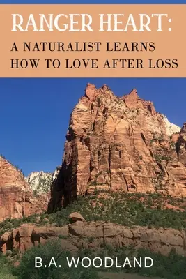 Corazón de guardabosques: A Naturalist Learns How to Love After Loss (Un naturalista aprende a amar después de la pérdida) - Ranger Heart: A Naturalist Learns How to Love After Loss