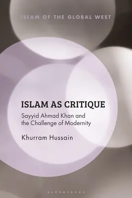 El Islam como crítica: Sayyid Ahmad Khan y el desafío de la modernidad - Islam as Critique: Sayyid Ahmad Khan and the Challenge of Modernity