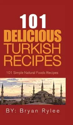 101 Deliciosas Recetas Turcas: Recetas turcas fáciles y rápidas para toda la familia - 101 Delicious Turkish Recipes: Quick and Easy Turkish Recipes for the Entire Family