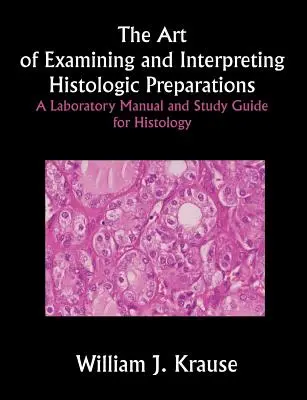 El arte de examinar e interpretar preparaciones histológicas: Manual de laboratorio y guía de estudio para histología - The Art of Examining and Interpreting Histologic Preparations: A Laboratory Manual and Study Guide for Histology